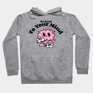 Be kind to your mind Hoodie